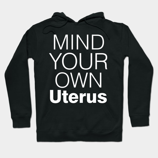 Mind Your Own Uterus, Pro Choice Shirt Hoodie by Boots